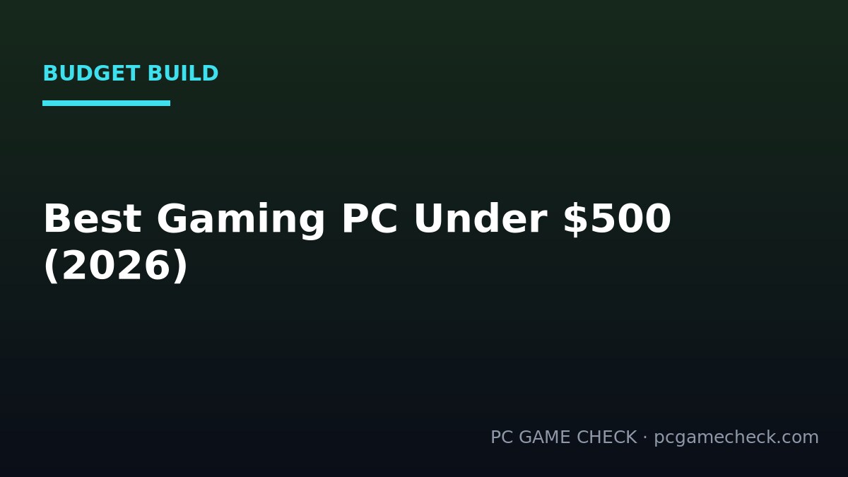 Best Gaming PC Under $500 in 2026 (US): Honest Options That Actually Work
