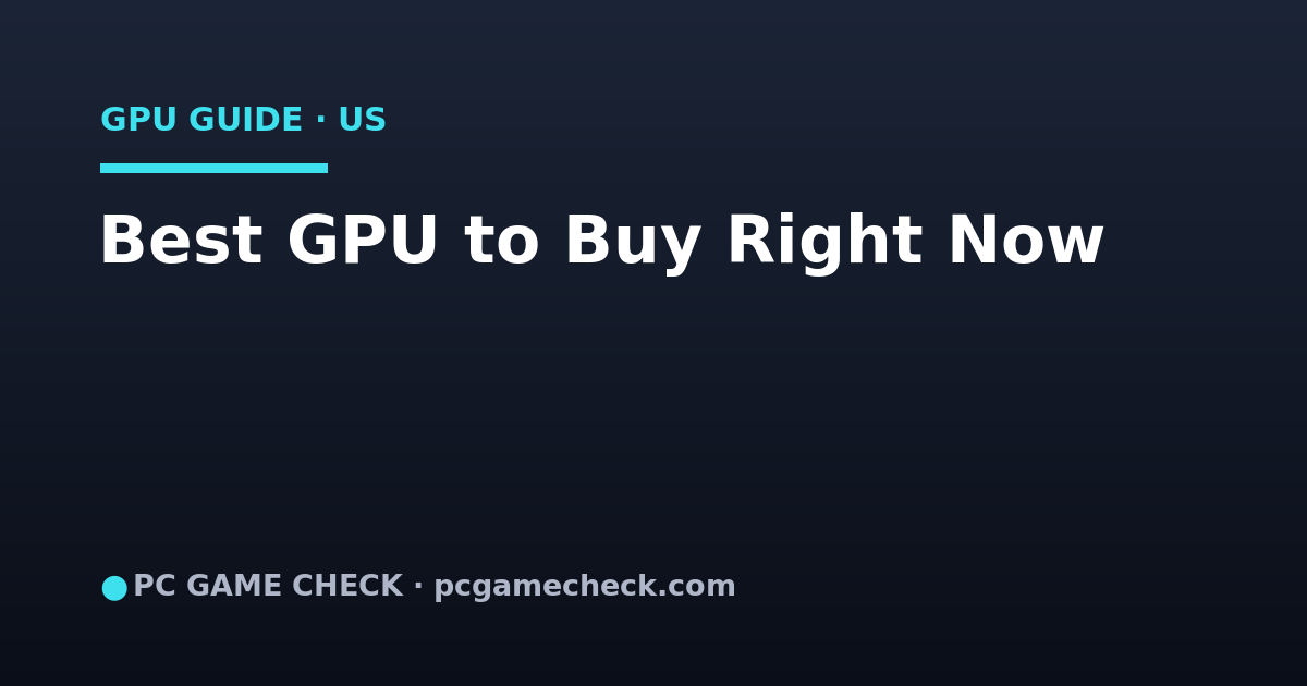 Best GPU to Buy Right Now in the US — Every Budget (2026)