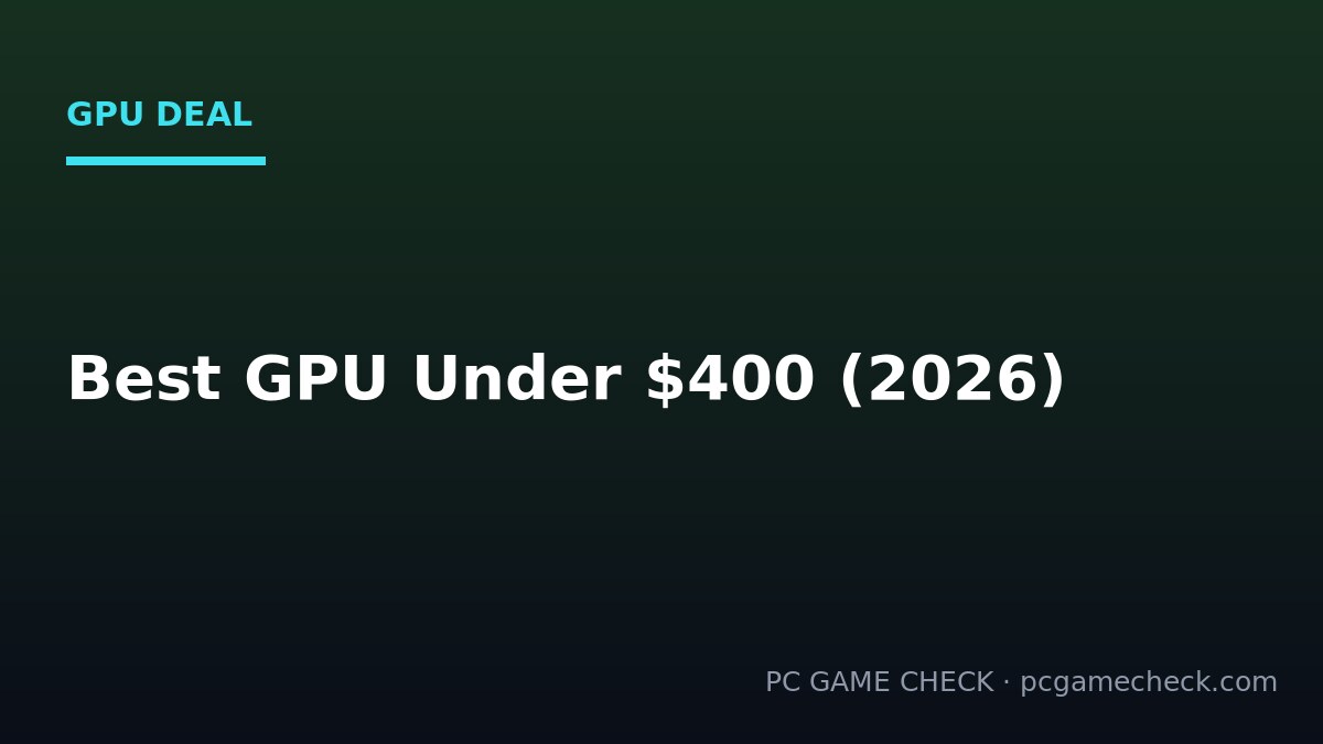 Best GPU Under $400 in 2026 (US): Real Prices, Honest Picks