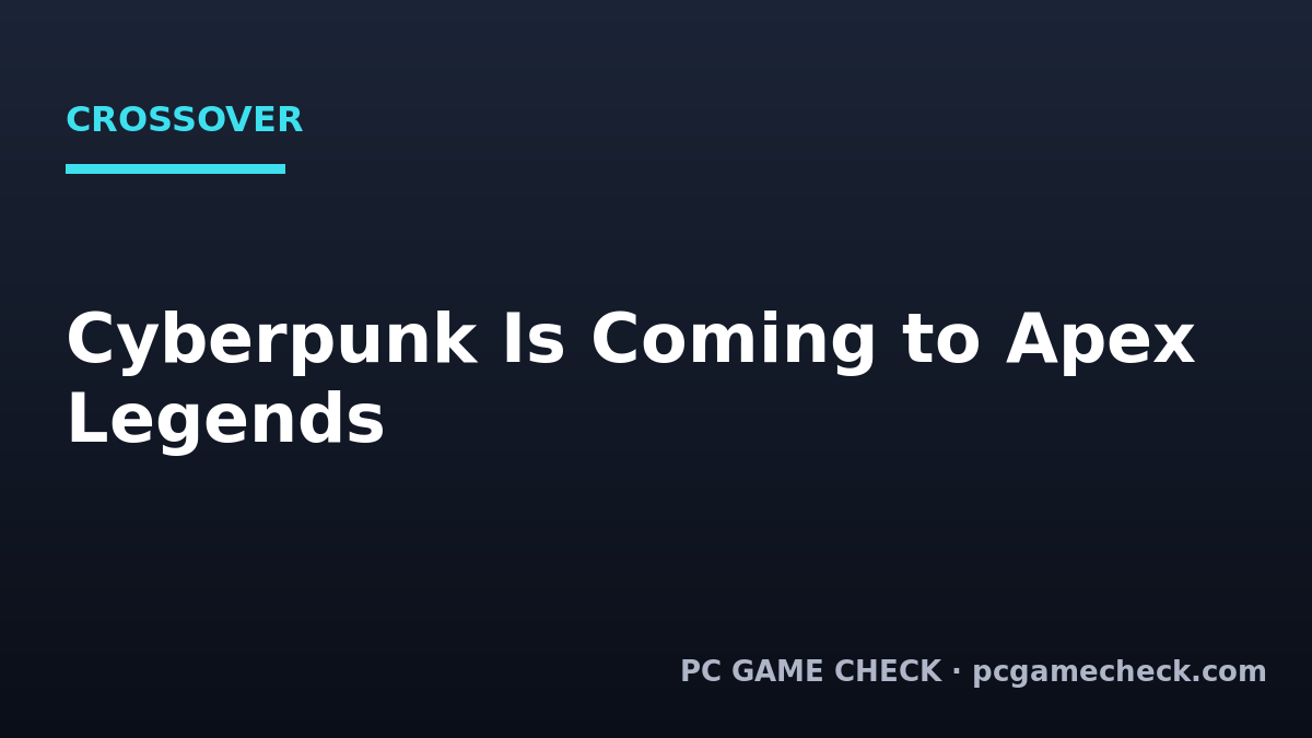Cyberpunk Is Coming to Apex Legends on July 14 — What the Crossover Actually Is
