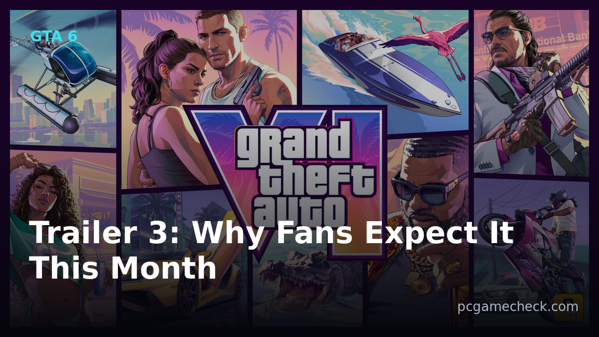 GTA 6 Trailer 3: Why Fans Expect It This Month (And What's Actually Confirmed)