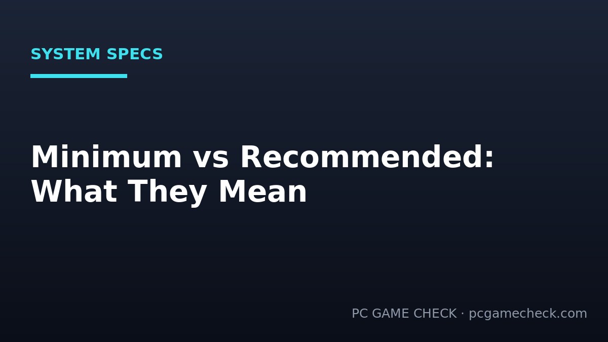 Minimum vs Recommended Specs: What They Really Mean