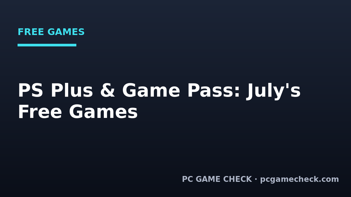 PS Plus and Xbox Game Pass July 2026: Every Free Game and When to Claim It