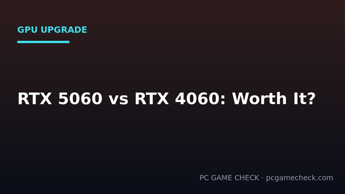RTX 5060 vs RTX 4060: Is It Worth Upgrading in 2026?