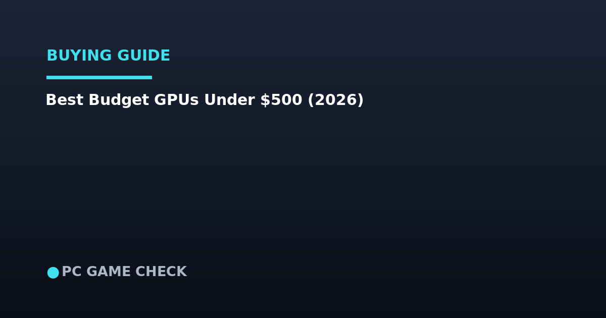 Best Budget GPUs in the US Right Now: Every Tier Under $500 (2026)