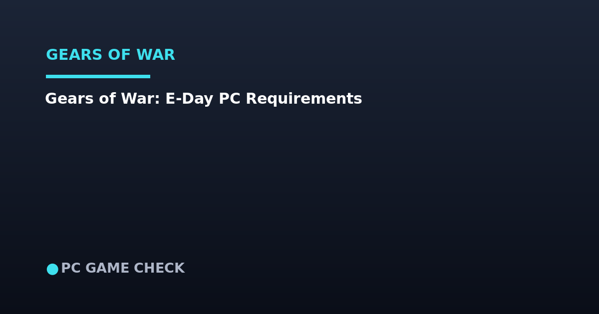 Gears of War: E-Day System Requirements — What You'll Need for October