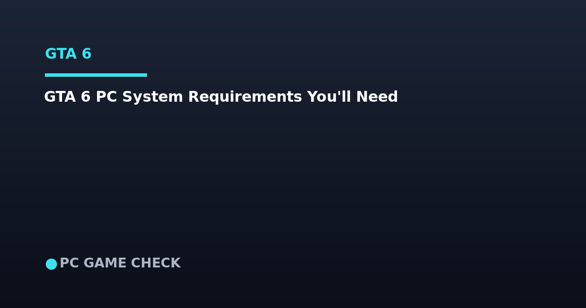GTA 6 on PC: The System Requirements You'll Likely Need
