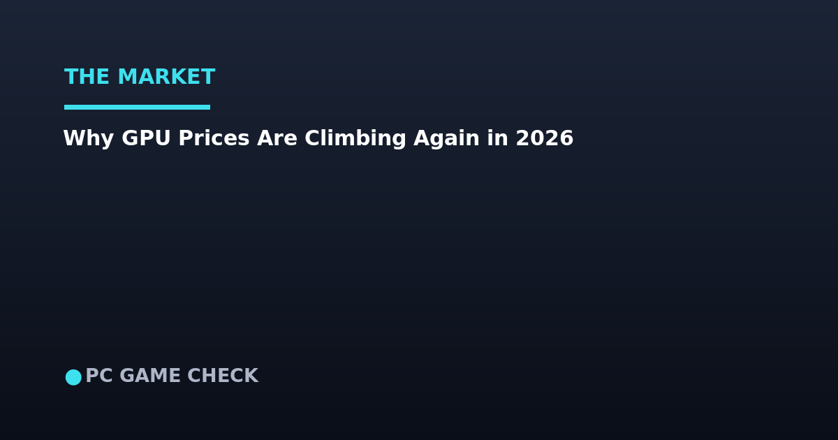 Why GPU Prices Are Climbing Again in 2026: The Memory Shortage Explained